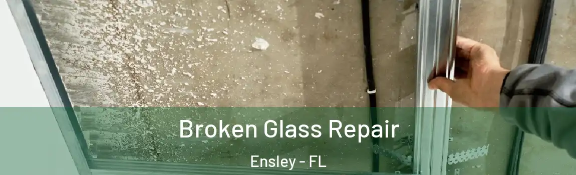 Broken Glass Repair Ensley - FL