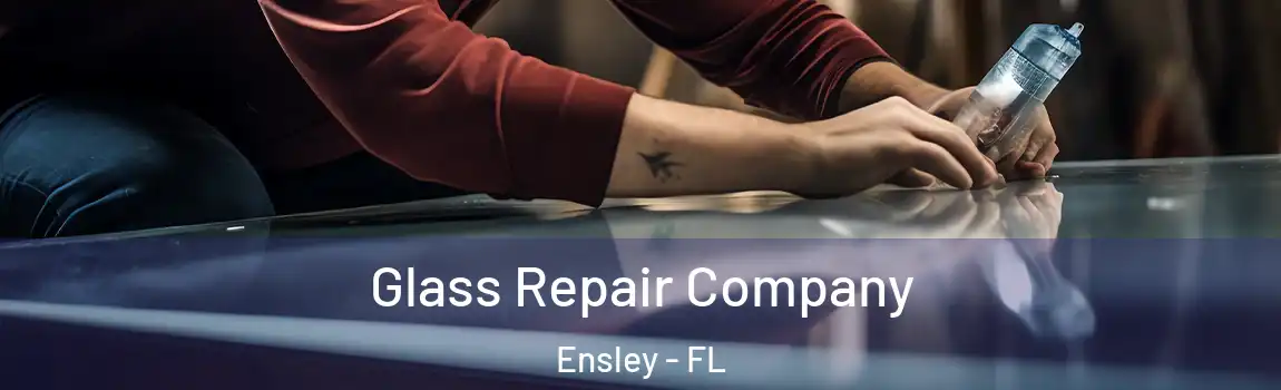 Glass Repair Company Ensley - FL