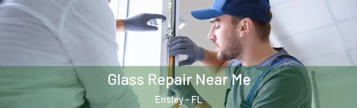 Glass Repair Near Me Ensley - FL